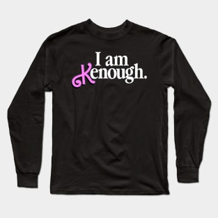 I Am Kenough Long Sleeve T-Shirt